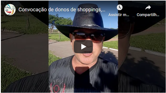 Convocação de donos de shoppings, empresários e funcionários. Reação imediata!